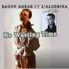 No Wasting Time - Raouf Adear&L'Algerina