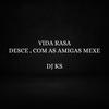 Vida rasa, Desce com as amigas mexe (DJ KS) - DJ KS OFICIAL
