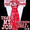 That's My Job (Explicit) - Tha K.B. Project&Cals&Jewelz P