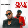 Put It On Me - CDQ&Camidoh