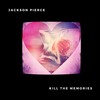 Kill the Memories (Explicit) - Jackson Pierce