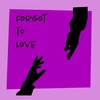 FORGOT TO LOVE - Jazilla&No Pun&BLS&amolog