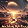 You Belong Right Here - Alice Thomas&Lucy Thomas