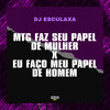 Mtg Faz Seu Papel de Mulher X Eu Faço Meu Papel de Homem (Explicit) - DJ Esculaxa&Gangstar Funk