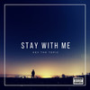 Stay With Me (Explicit) - KevTheTopic