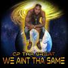 WE AINT THA SAME - CP tha Great
