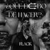 ¿QUE DEBO DE HACER? (Explicit) - Flack