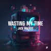 Wasting My Time - Jack Mallett