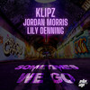 Sometimes we go - Klipz&Jordan Morris&Lily Denning