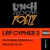 LRP Cypher 3 (feat. Edison Av) (Explicit) - Lunch Room Poetz&Edison AV