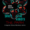 The Park (Irregular Disco Workers Scivolo Dub) - Save the Robots&Irregular Disco Workers