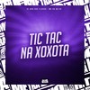 Tic Tac Na Xoxota (Explicit) - DJ BOO DOS FLUXOS&Mc Vk Da Vs