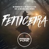 Feiticeira (Explicit) - MC MAURICIO DA V.I&MC Diego ZS&DJ R15&DJ MAU MAU GORILA MUTANTE