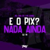 E o pix? Nada ainda (Explicit) - mc caio cb&mc gamal&DJ 7B
