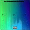 Praying and Wishing (Explicit) - Jkm