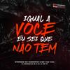 IGUAL A VOCE EU SEI QUE NÃO TEM (feat. DJ RENAN DA BL|Explicit) - dj jl do tp&DJ RENAN DA BL