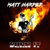 Burn It (Explicit) - Matt Harper