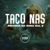 Taco nas Piranha da Zona Sul 2 (Explicit) - DJ RCS&DJ OREIA 074&Meno Saaint&MC Rondom&MC VN CRIA&MC VITINHO DO HELIPA&Prime Funk