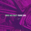 Drive Her Crazy (Explicit) - Young Sam