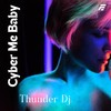 Cyber Me Baby (Radio Edit) - Thunder Dj