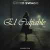 El Culpable - Chiko Swagg&The Chosen Few