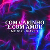 Com Carinho e Com Amor (Explicit) - Mc D12&DJAY HZ