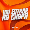 Vai Entrar na Chapa (Explicit) - Dj Ghs&MC PUCCA&Mc Nina