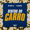 Dentro do Carro (Explicit) - MC CAROL 011&Gangstar Funk&MC MAESTRO