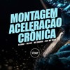 Montagem Aceleração Crônica (Explicit) - DJ Diniz&MC GW&Mc Choros&MC 7 Belo