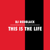 This Is The Life - DJ Redblack