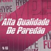 Alta Qualidade de Paredão (Explicit) - DJ FELYPINHO 013&Mc Magrinho&MC GW