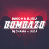 Bombazo (Explicit) - Dago H.&El Jesu&DJ Chama&Luda