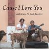 Cause I Love You (feat. Lesh Ramirez) - Aldo Cano&Lesh Ramírez