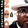 Big Presha (Explicit) - Xtortion Tha Don