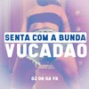 Senta Com a Bunda Vucadão (Explicit) - dj dn da vr