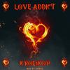 Love addict (Explicit) - Kroe$kop