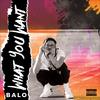 What You Want (Explicit) - Balo