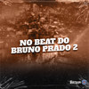 No Beat do Bruno Prado 2 (Explicit) - Mc Indiazinha&MC Zudo Boladão