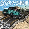 Good Girls Stay At Home (Explicit) - Ay Huncho&wewantwraiths
