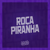 Roça Piranha (Explicit) - MC Luiggi&Dj Ataliba&MC Pedrinho&Mc Magrinho