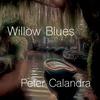 Willow Blues - Peter Calandra