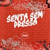 Senta sem Pressa (Explicit) - DJSANTANAO&MC Rondom&MC GW&MC BM OFICIAL&Prime Funk