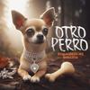 Otro Perro (feat. La Dinastia) (Explicit) - Los Bellacosos Mx&La Dinastia