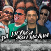 Da Licença Aqui Novinha (Explicit) - Mc Tony Bruxo&Ligeirinho RD&Arthurzinho Batedeira&Hiago Danadinho