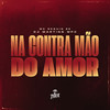 Na contra mao do amor (Explicit) - DJ MARTINS MPC&Mc Neguin SK