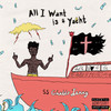 All I Want Is A Yacht (Explicit) - SAINt JHN