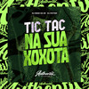 Tic Tac na Sua Xoxota (Explicit) - DJ NEGO DA ZO&DJ Potter