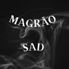 Magrão Sad (Explicit) - MC Mn&DJ W7 OFICIAL