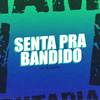 Senta pra Bandido - LK DA 9&DJ PT DO COQUEIRO
