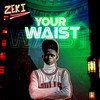 Your Waist - Zeki